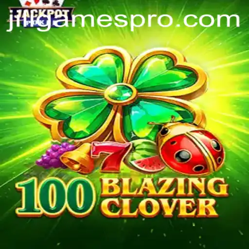 Discovering the Excitement of 100BlazingClover by Jiligames